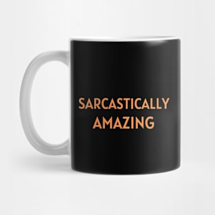 Sarcastically Amazing Mug